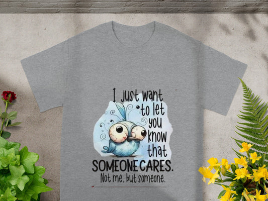 I Just Want To Let You Know That Someone Cares shirt