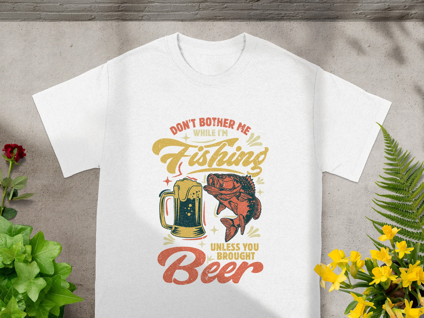 Don't bother me while I'm fishing unless you brought beer text on white t-shirt.