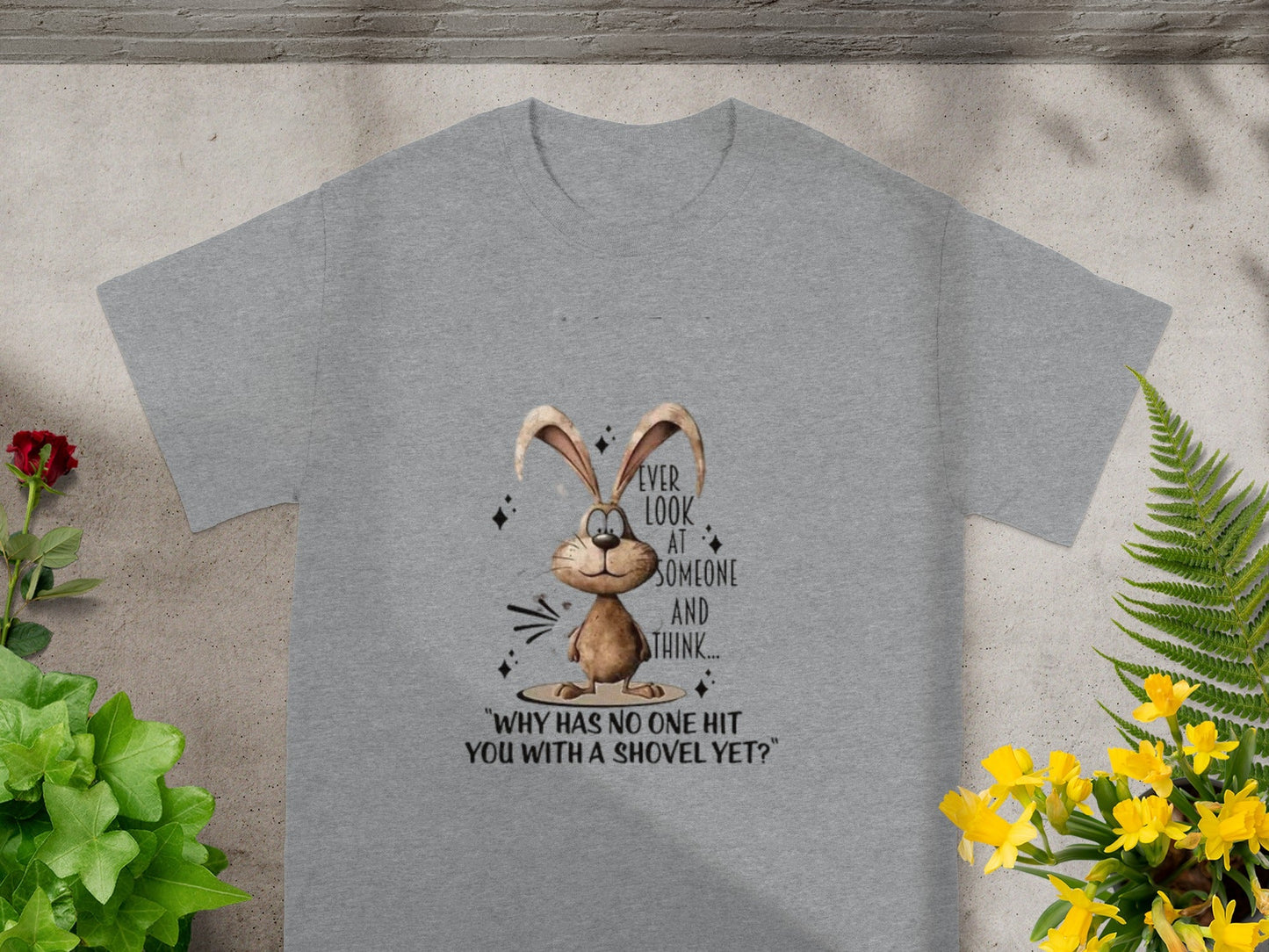 Funny Bunny Saying T-Shirt Why No One Hit With Shovel Yet