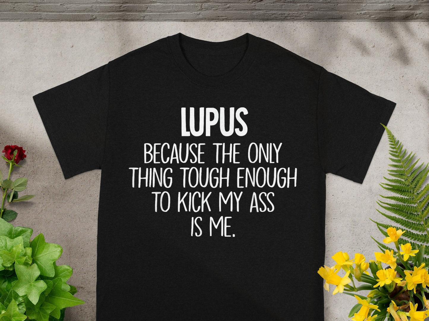 LUPUS Kick My Ass Humorous Inspirational T-shirt