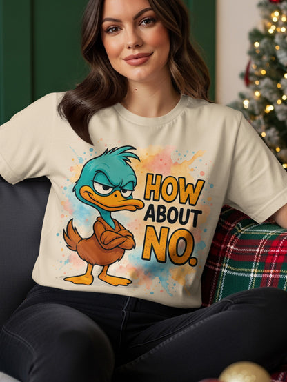 Cartoon duck with crossed arms and "HOW ABOUT NO." text.