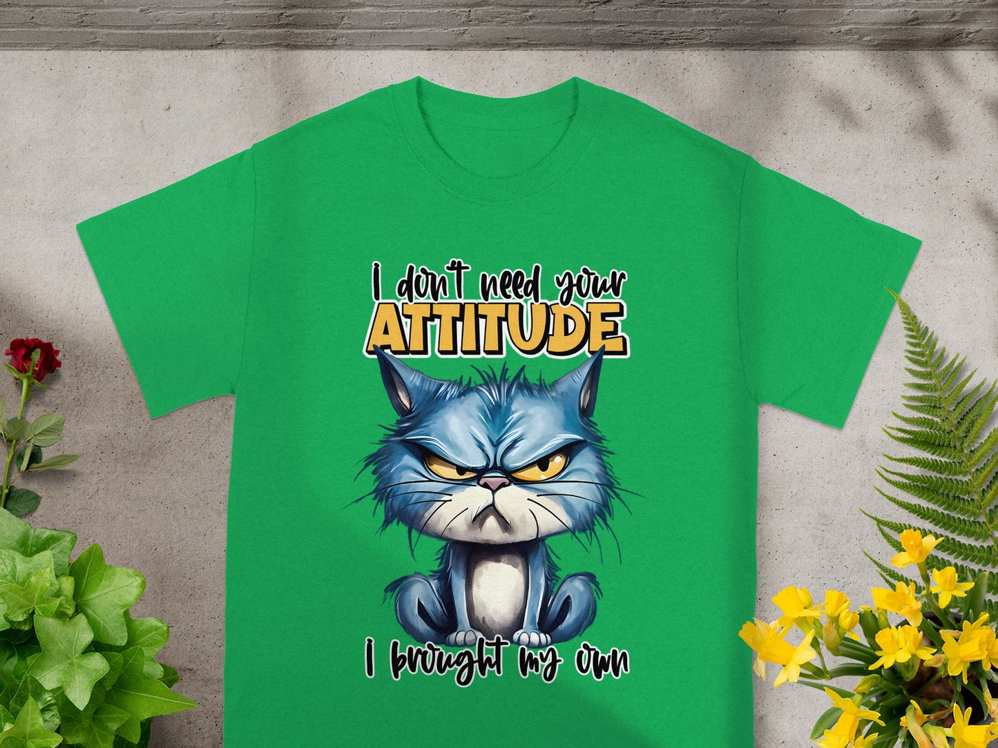 I Don't Need Your Attitude I Brought My Own Shirt