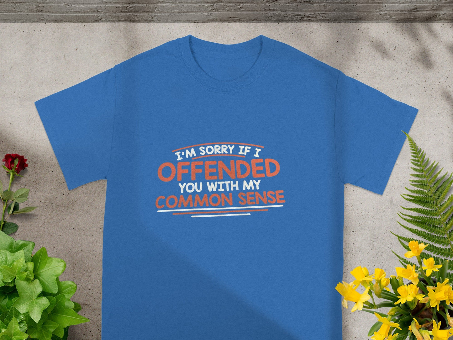 I'm Sorry If I Offended You With My Common Sense Shirt