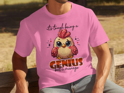 It's tough being a genius but I manage t-shirt