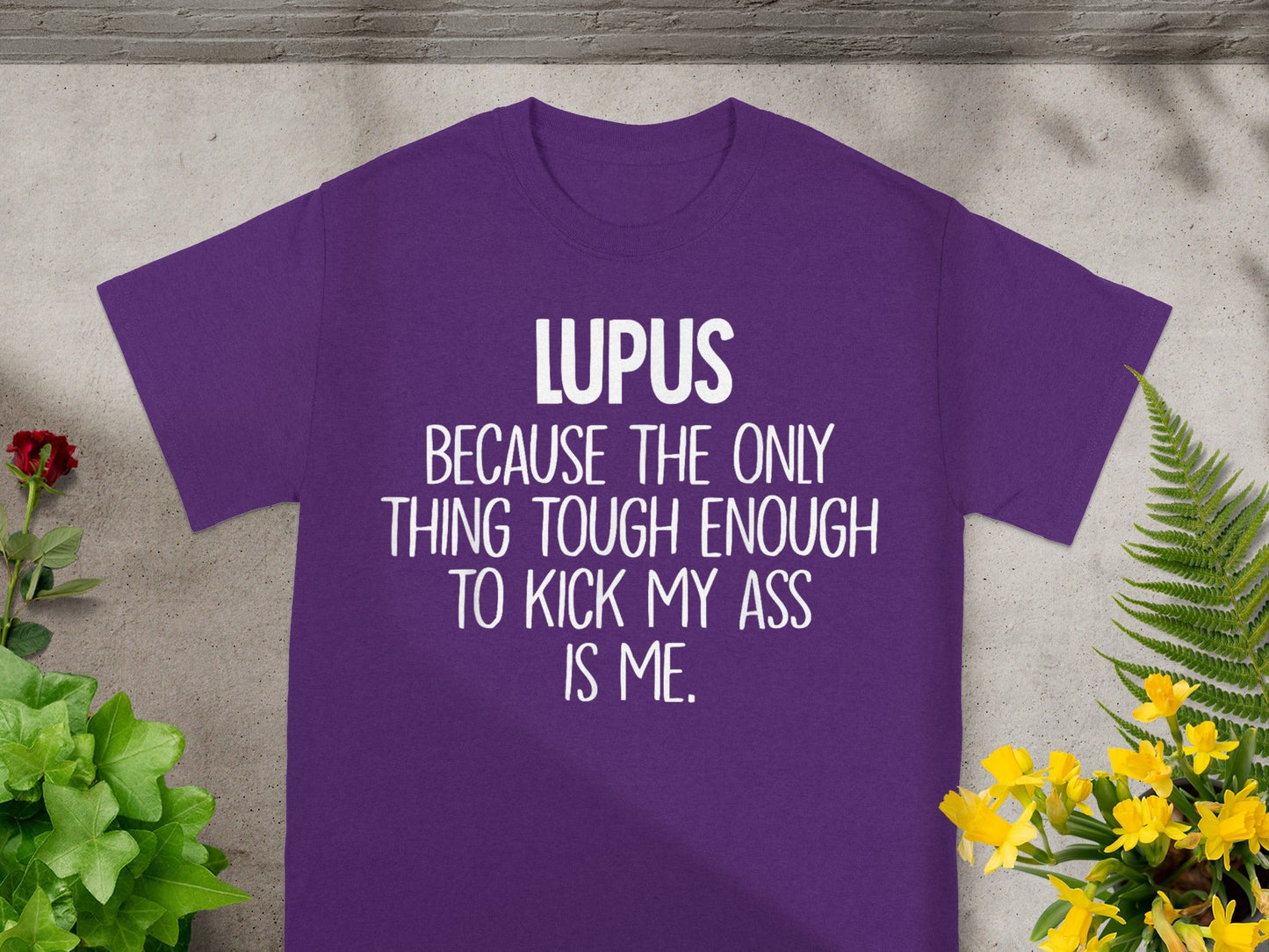 LUPUS Because The Only Thing Tough Enough T-shirt
