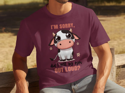 I'm Sorry Did I Roll My Eyes Out Loud Cow Shirt
