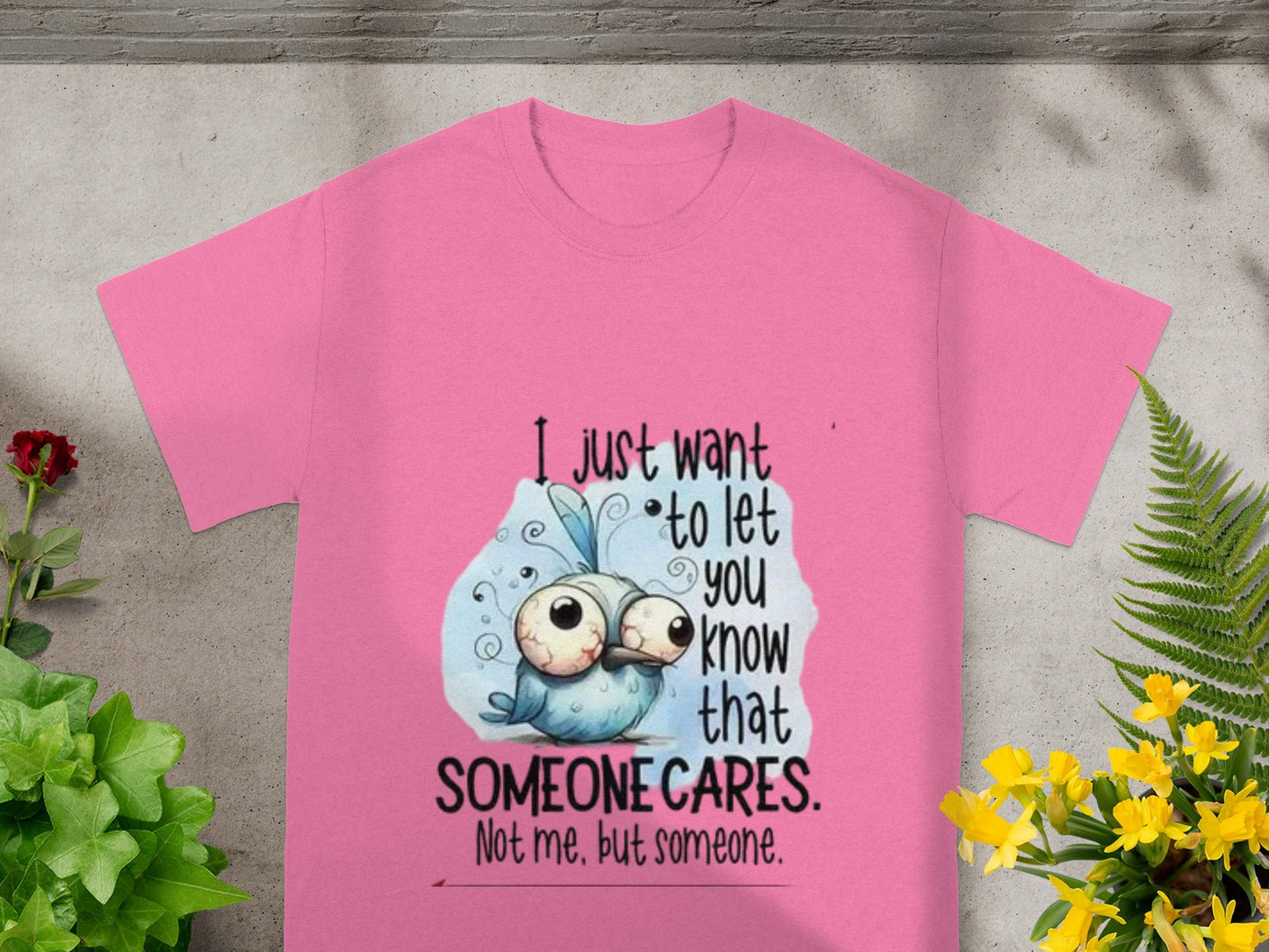 I Just Want to Let You Know Someone Cares Shirt
