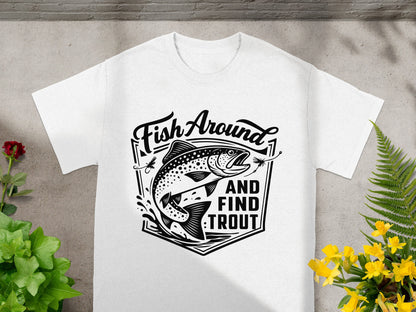 White t-shirt with a black graphic of a trout and text: Fish Around and Find Trout.