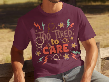 Too Tired to Care Funny Quote T-Shirt