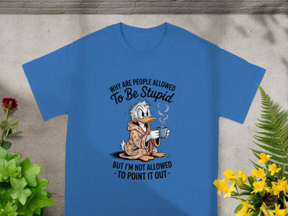 Why Are People Allowed To Be Stupid Funny T-Shirt