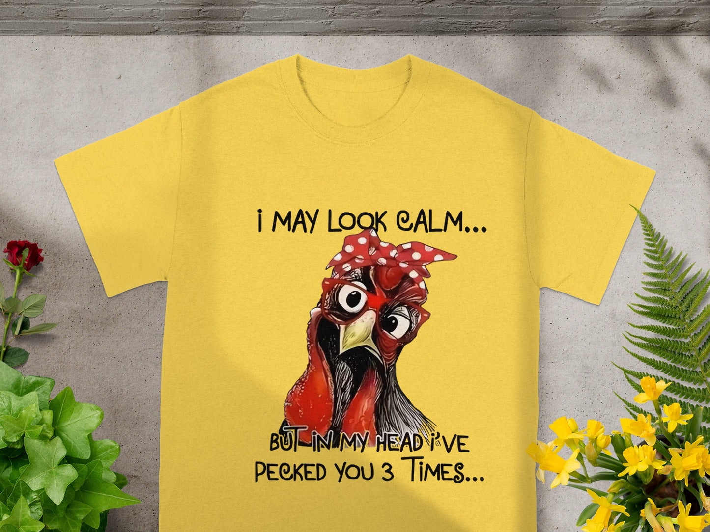 I May Look Calm But I've Pecked You Funny Chicken Shirt