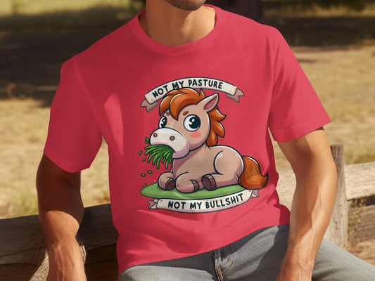 Not My Pasture Not My Bullshit Funny Shirt