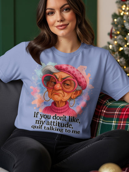 Light blue t-shirt with watercolor portrait and "if you don't like my attitude, quit talking to me" text.