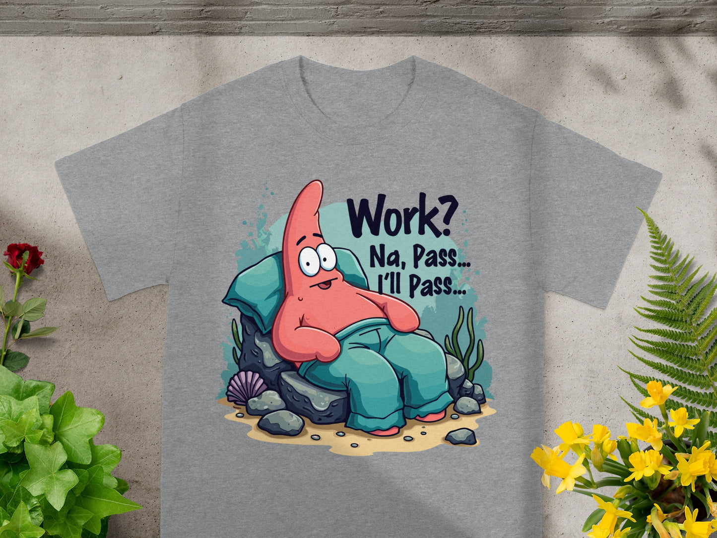 Grey t-shirt with cartoon Patrick Star saying "Work? Na, Pass... I'll Pass..."