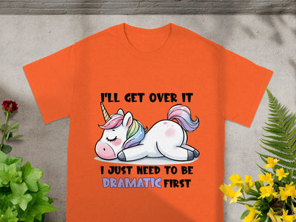 I'll Get Over It Dramatic First Unicorn T-Shirt