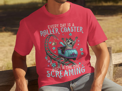 Every Day Is a Roller Coaster I'm the One Screaming Shirt