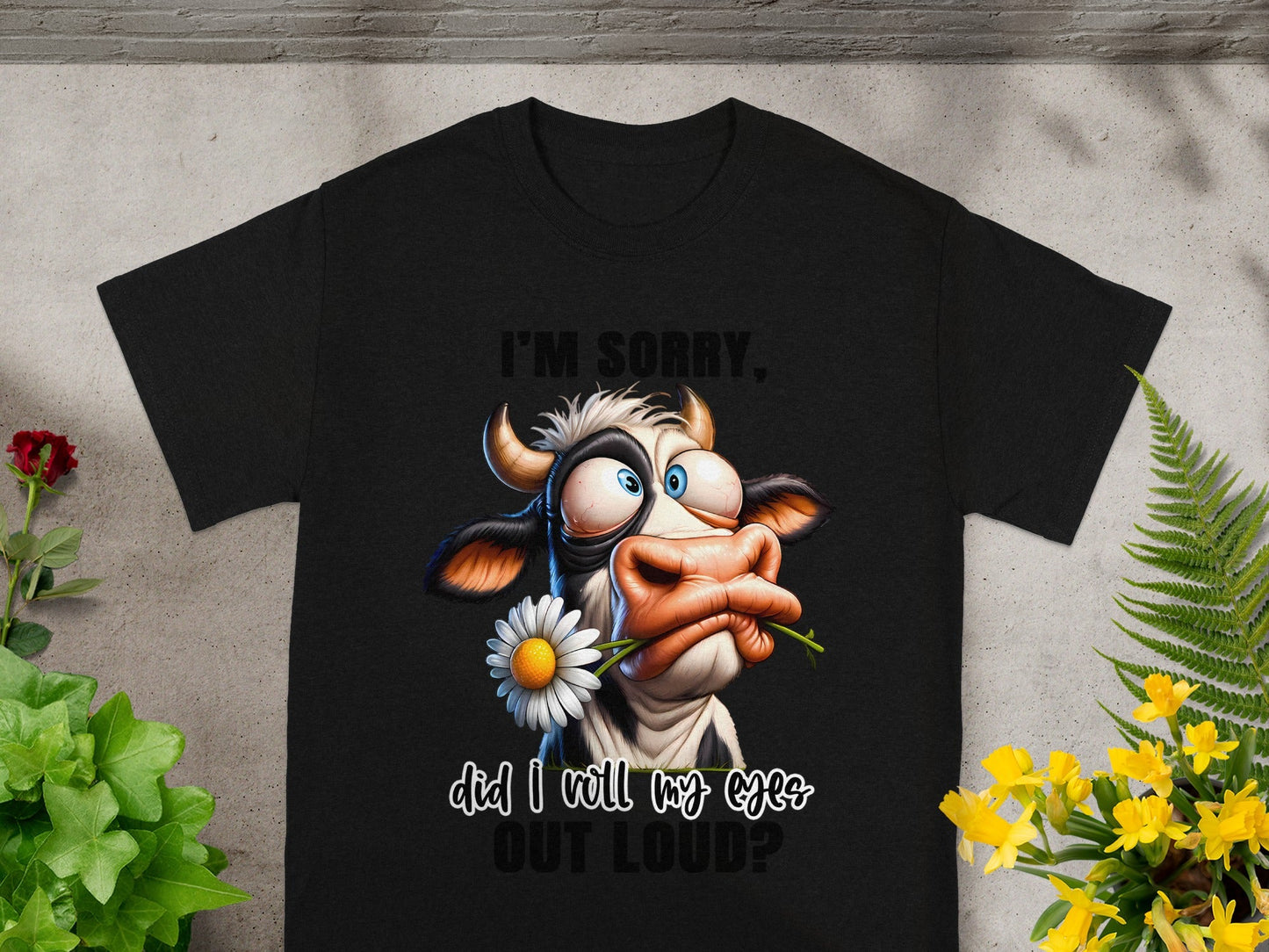 I'm Sorry Did I Roll My Eyes Out Loud T-shirt