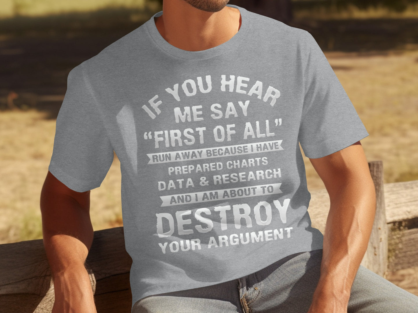 If You Hear Me Say First of All Destroy Argument Shirt