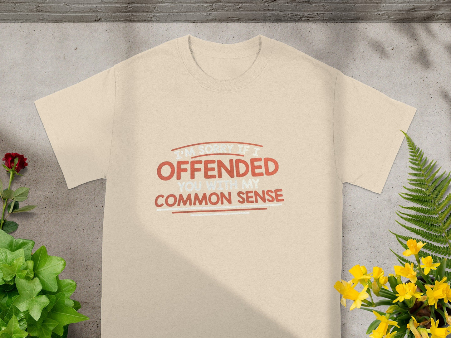 I'm Sorry If I Offended You With My Common Sense Shirt
