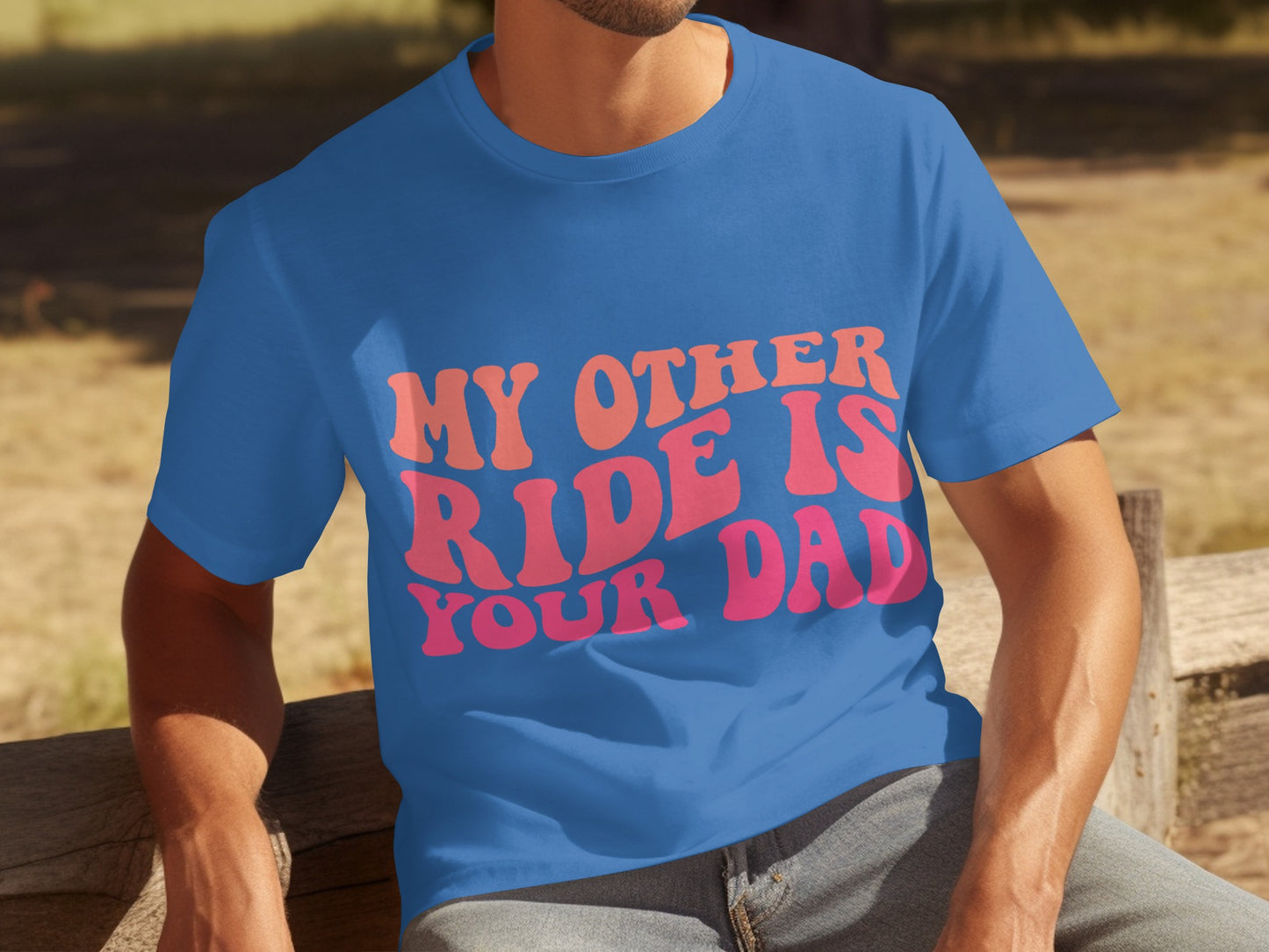 My Other Ride Is Your Dad Funny Slogan T-Shirt