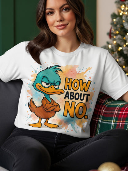 White t-shirt with cartoon duck saying "HOW ABOUT NO."