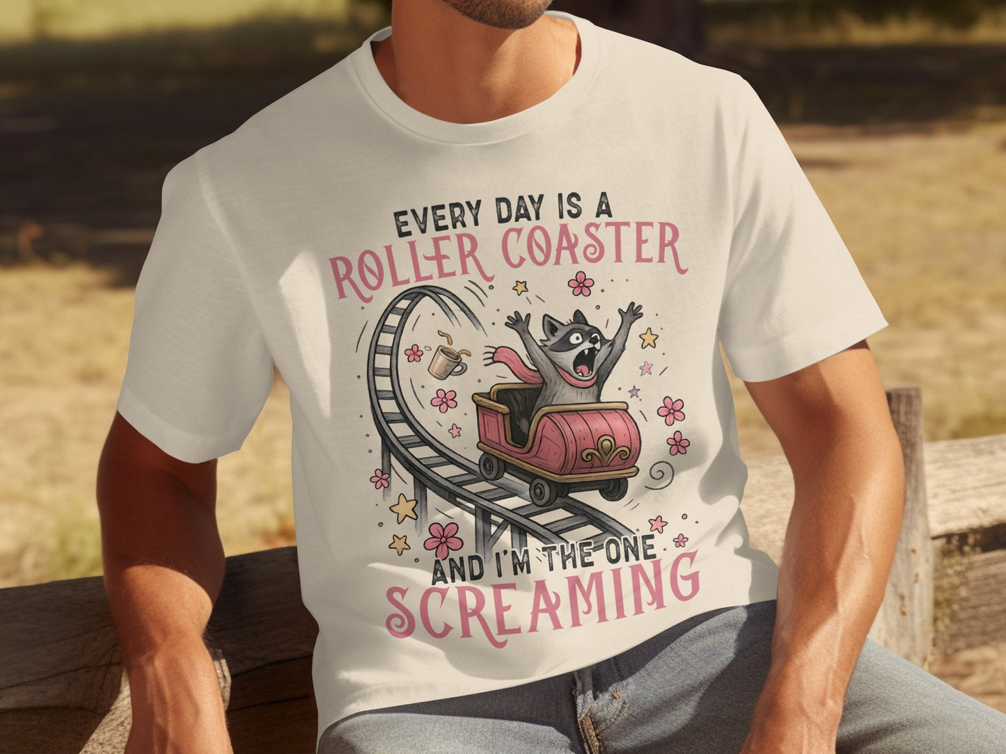 Every Day Is A Roller Coaster And I'm The One Screaming