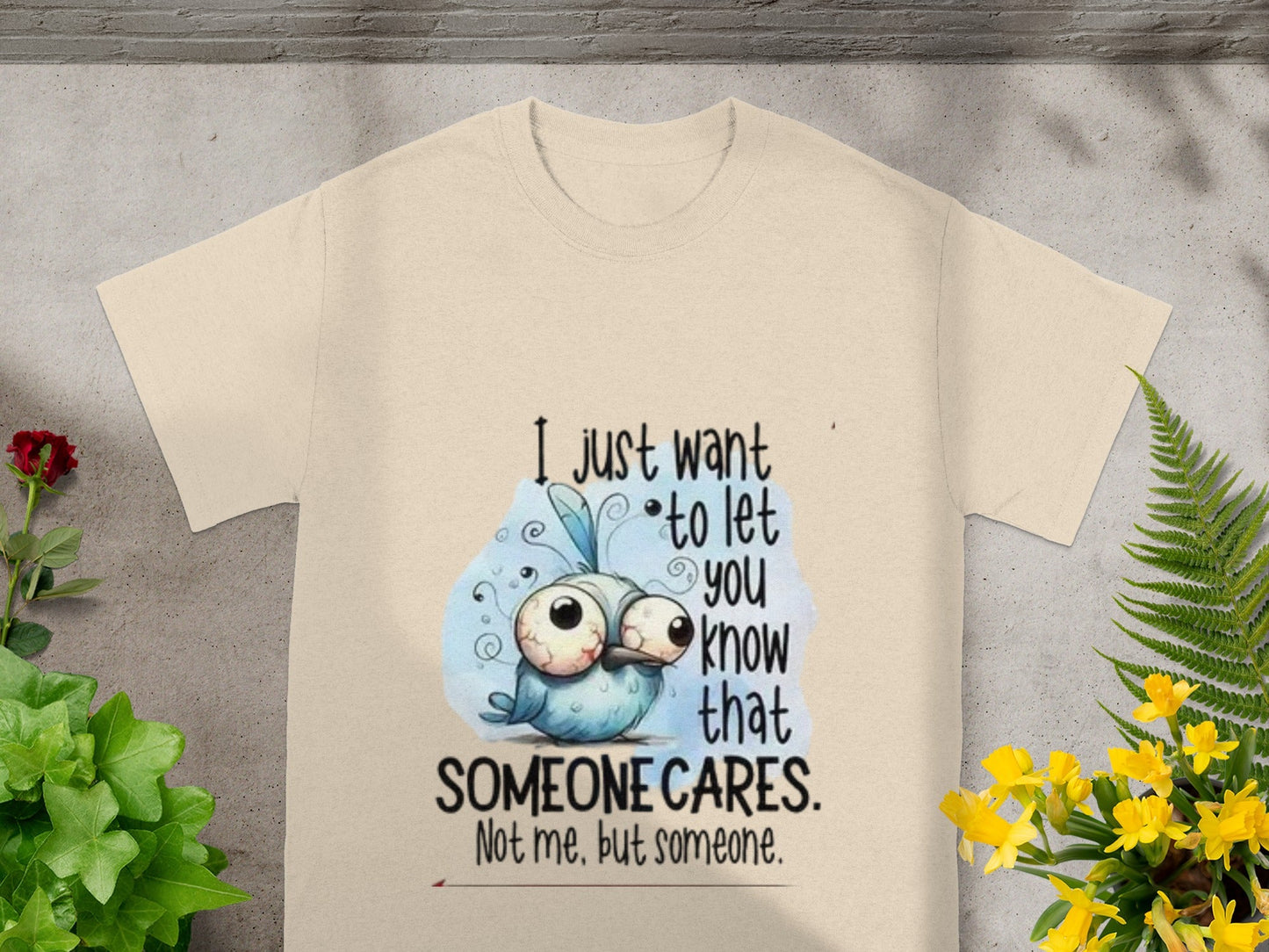 I Just Want To Let You Know Someone Cares T-shirt