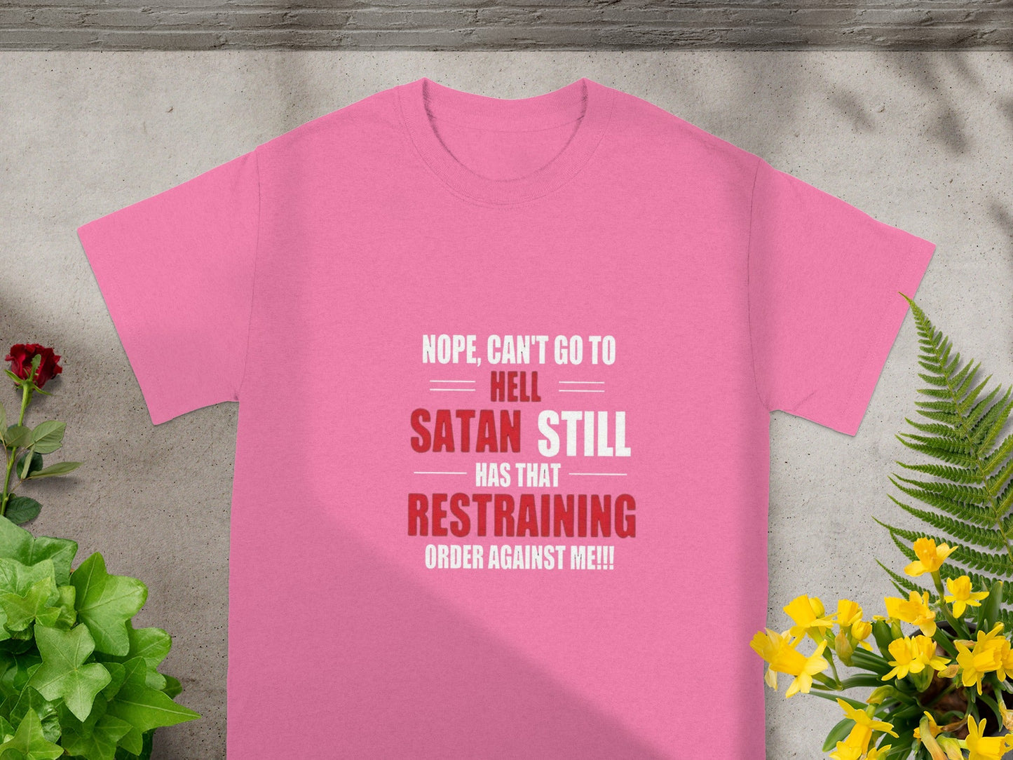 Nope Can't Go to Hell Satan Still Has That Restraining Shirt