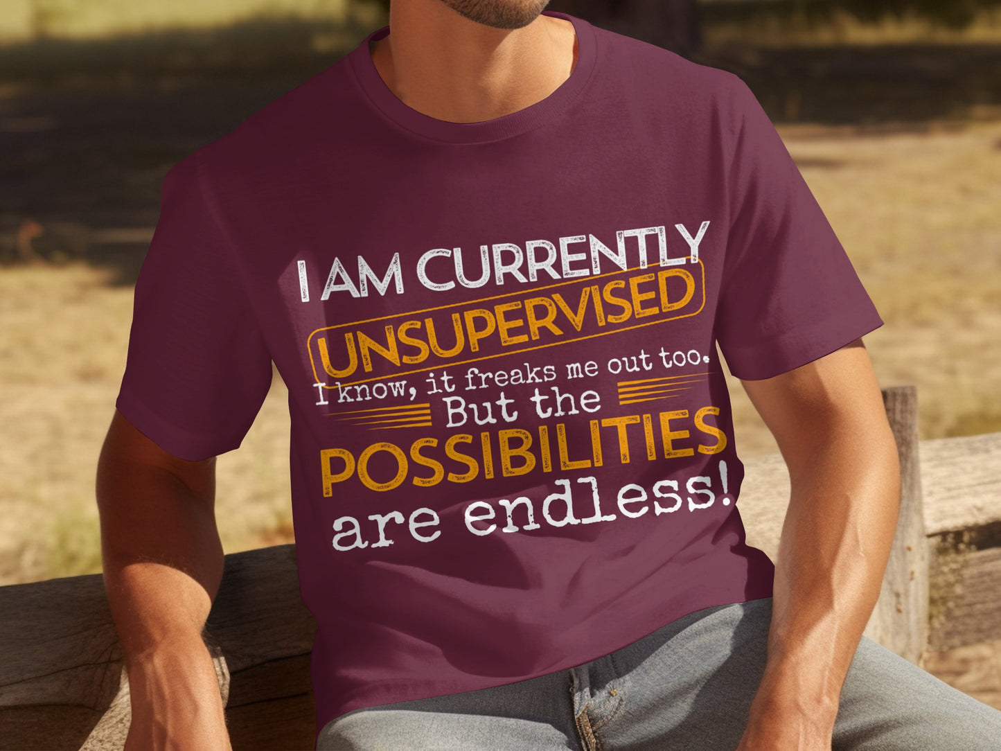 I Am Currently Unsupervised Possibilities Endless Shirt