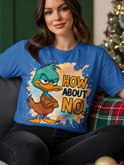 Blue t-shirt with cartoon duck saying "HOW ABOUT NO."