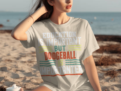 Education Is Important But Dodgeball Is Importanter T-shirt