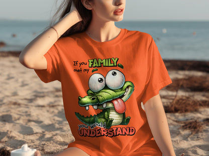 If You Met My Family You Would Understand T-shirt