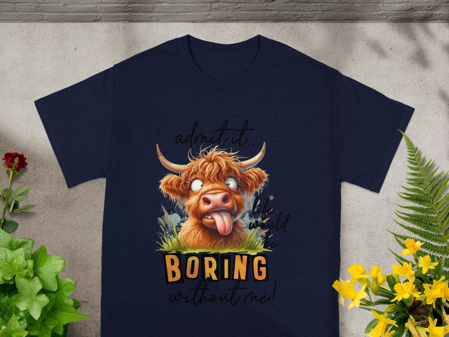 Admit It Life Would Be Boring Without Me T-shirt