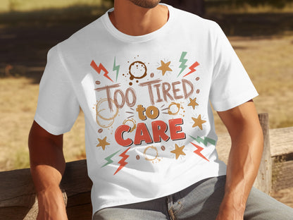 Too Tired To Care Colorful Graphic T-Shirt Design