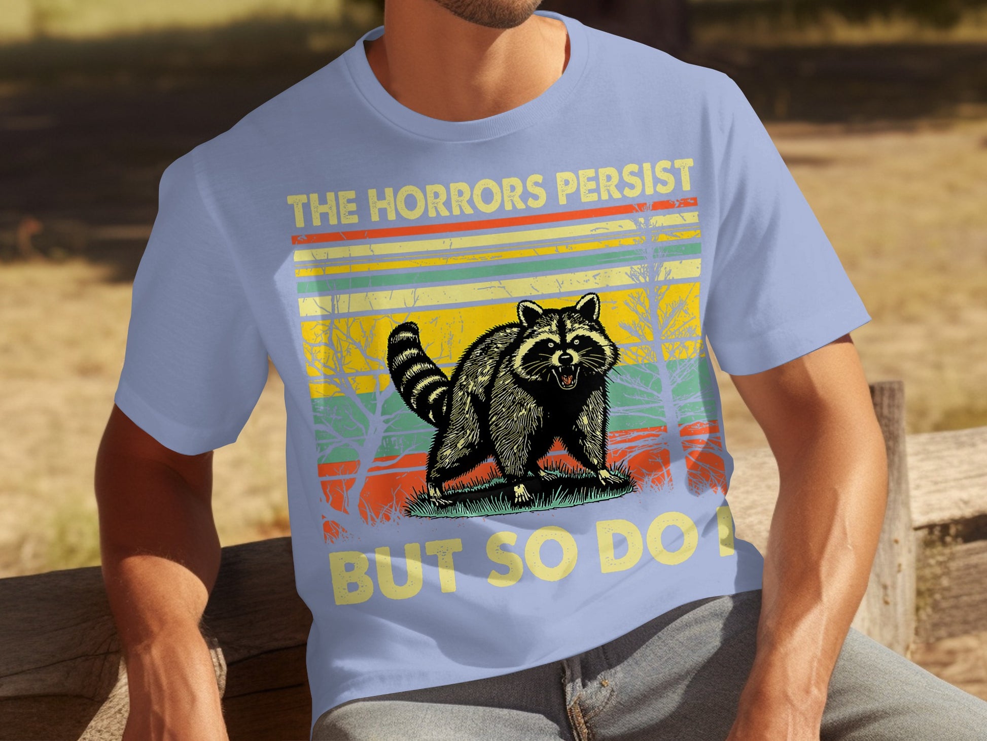 The Horrors Persist But So Do I Raccoon T-Shirt