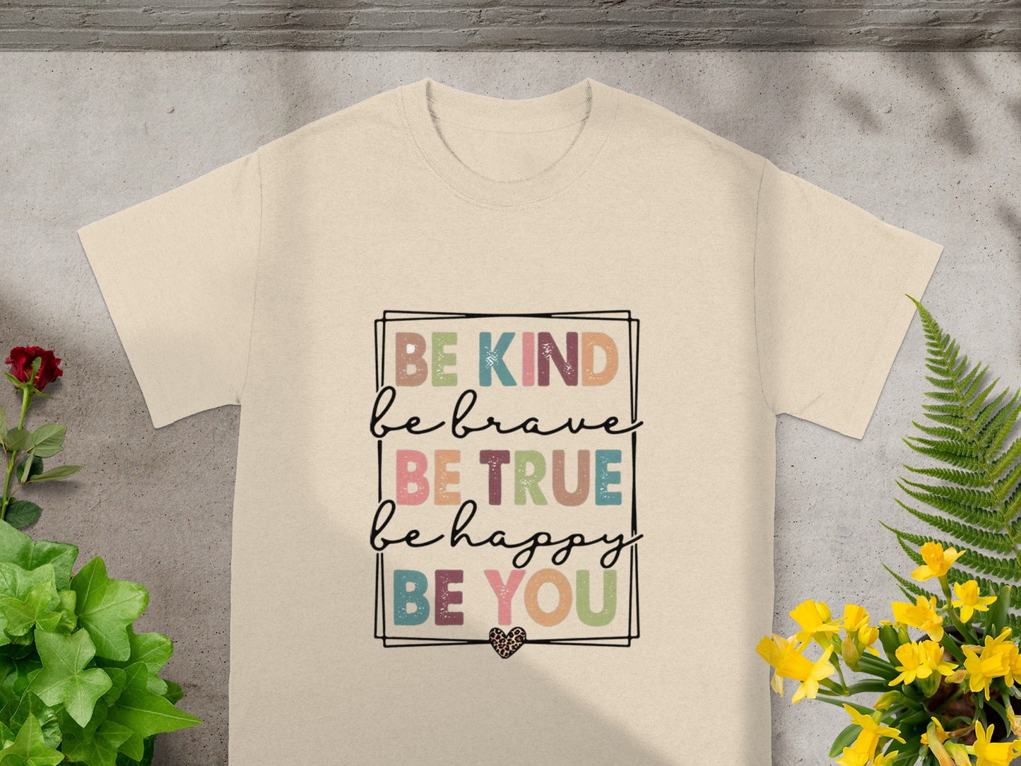 Be Kind Be Brave Be True Be Happy Be You T-Shirt