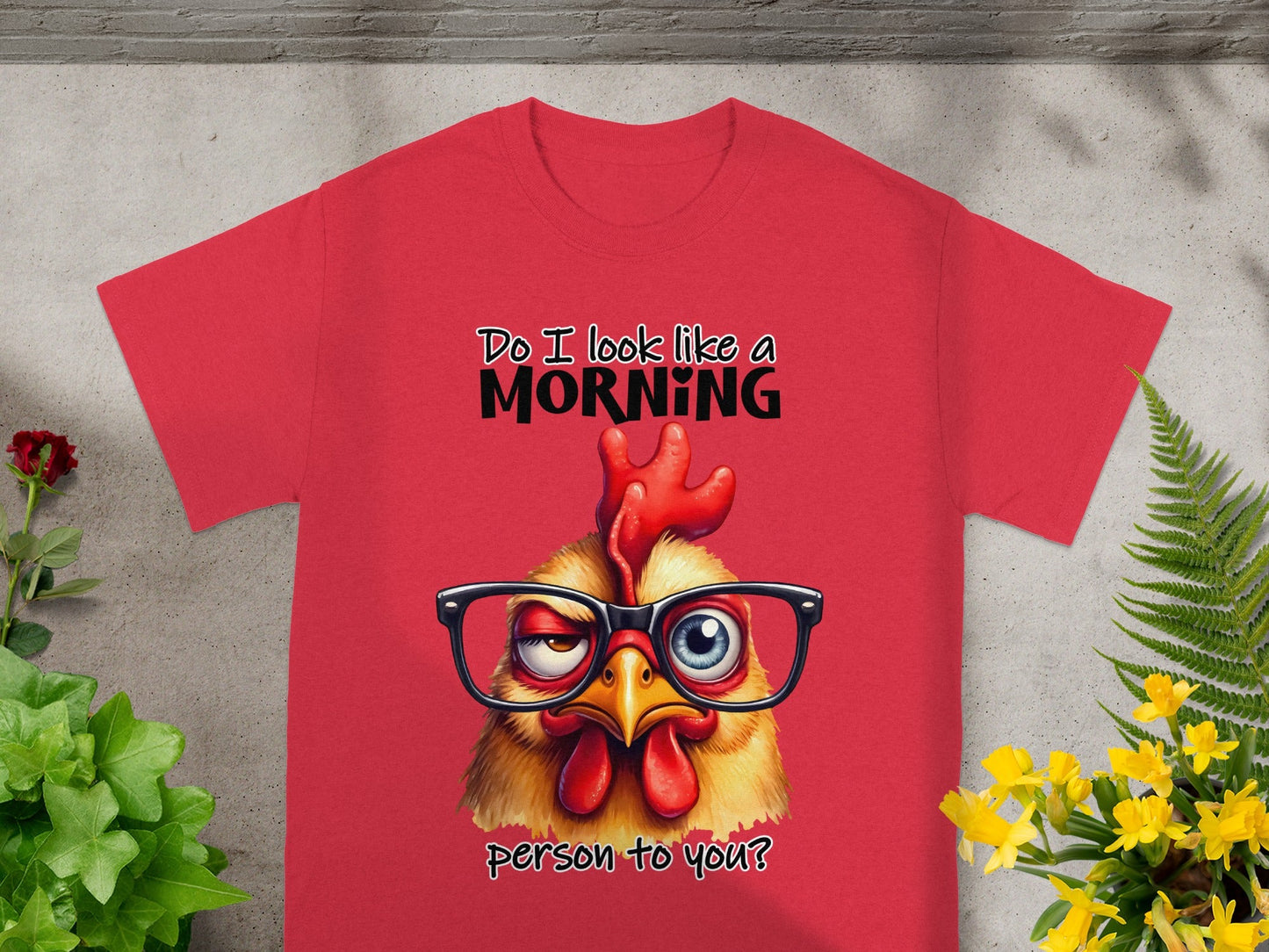 Do I Look Like a Morning Person to You Funny Chicken Shirt