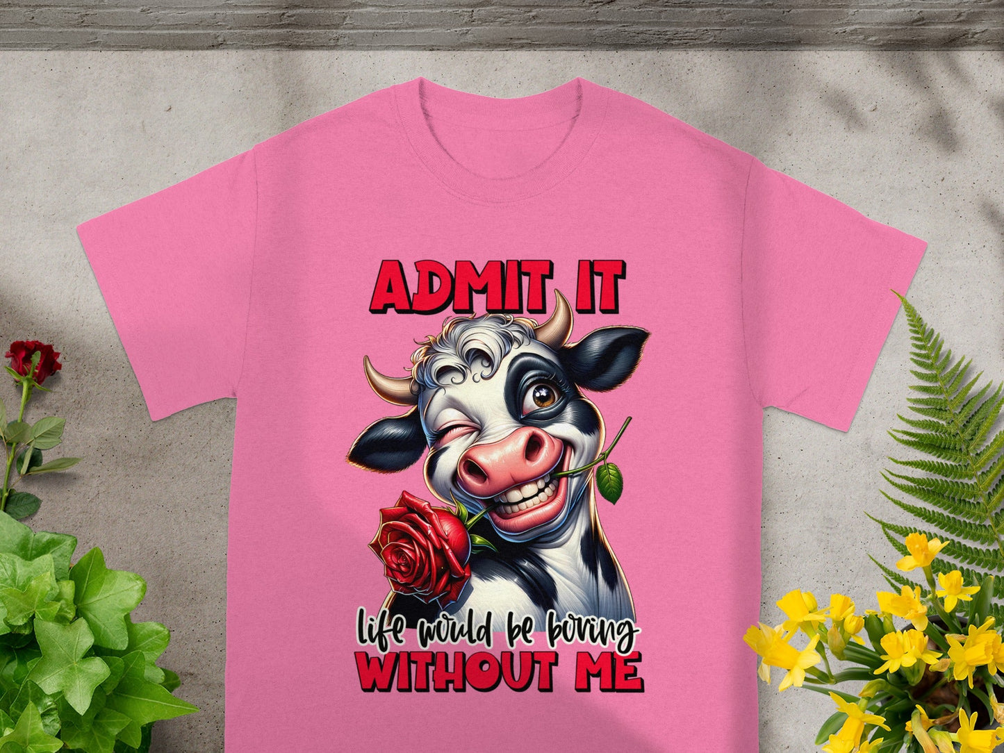 Admit It Life Would Be Boring Without Me T-Shirt