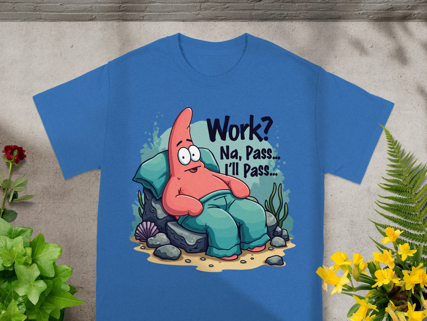 Patrick Star on a blue t-shirt says "Work? Na, Pass... I'll Pass..."