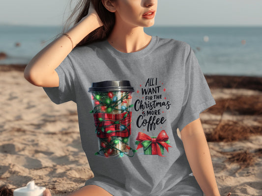 All I Want for the Christmas is More Coffee T-shirt