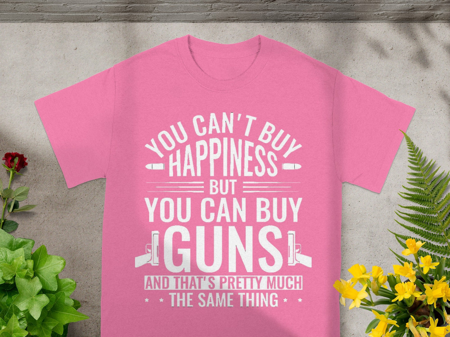 You Can't Buy Happiness But You Can Buy Guns T-Shirt