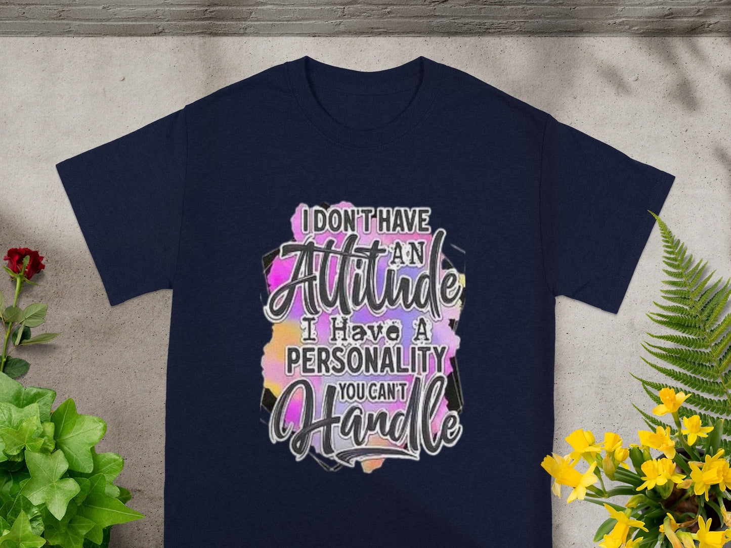 I Don't Have an Attitude I Have a Personality Shirt