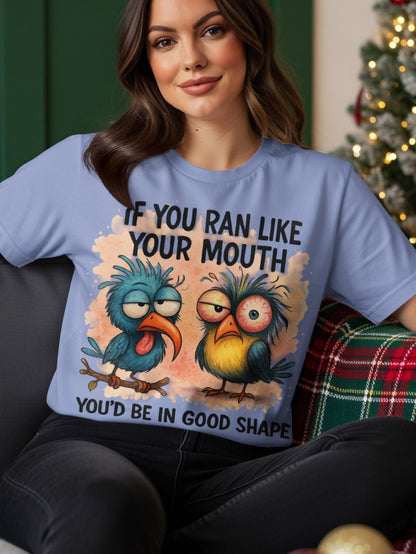 Two cartoon birds with expressive eyes and text "If you ran like your mouth you'd be in good shape."