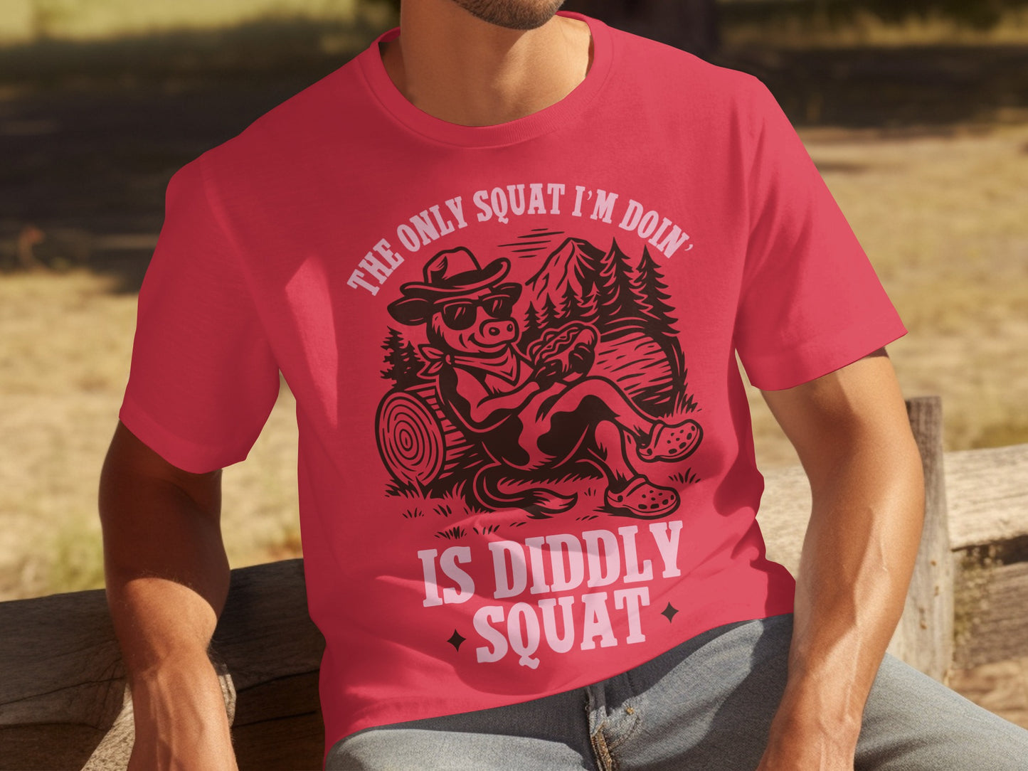 The Only Squat I'm Doin' Is Diddly Squat T-Shirt