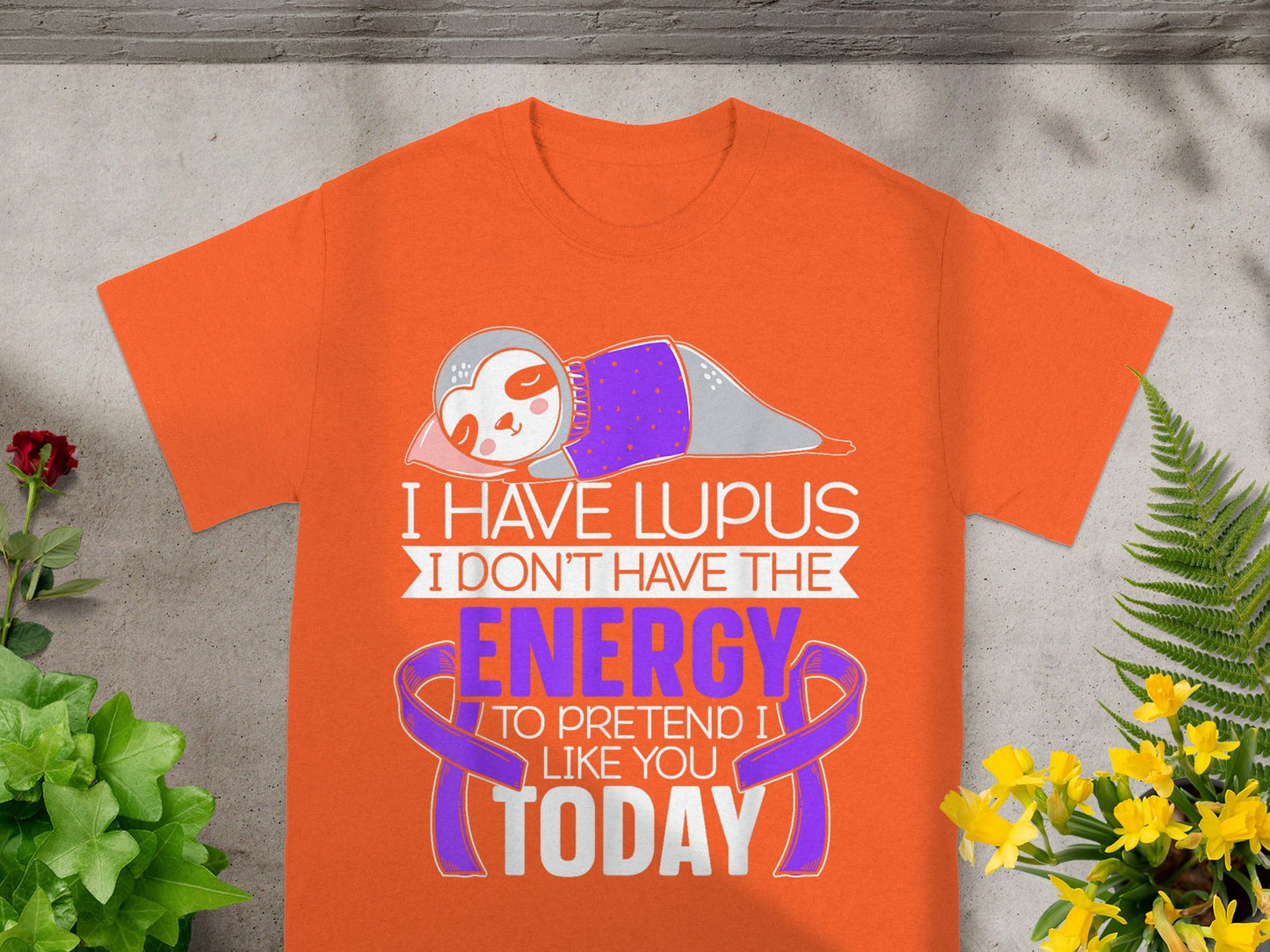 I Have Lupus I Don't Have The Energy To Pretend Shirt