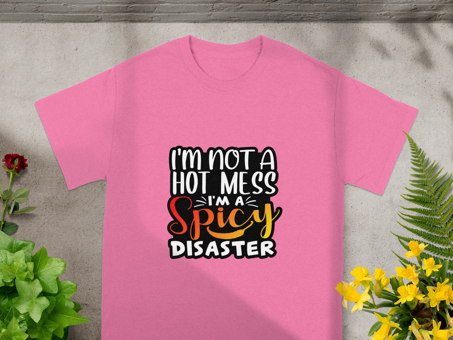 I'm Not a Hot Mess I'm a Spicy Disaster T-Shirt