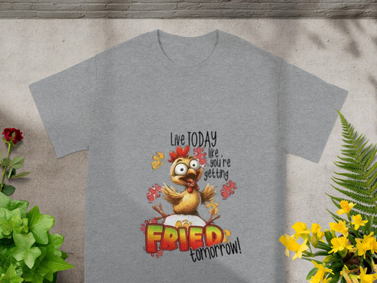 Live Today Like You're Getting Fried Tomorrow T-shirt