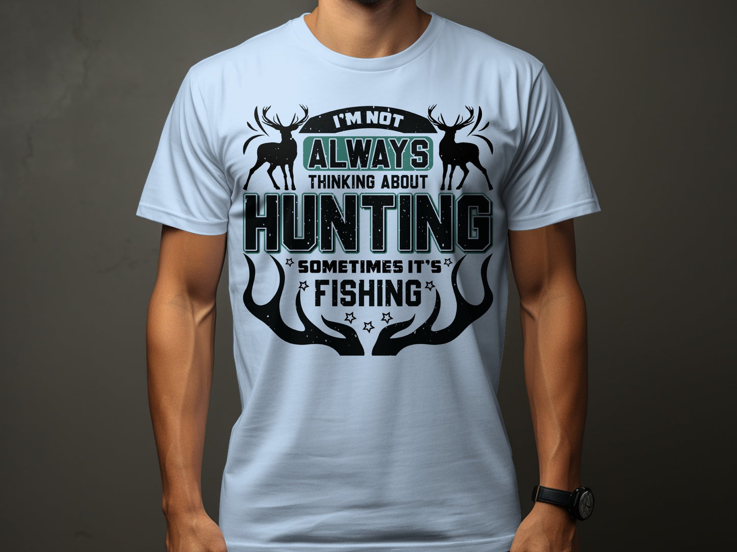 I'm Not Always Thinking About Hunting Fishing T-shirt