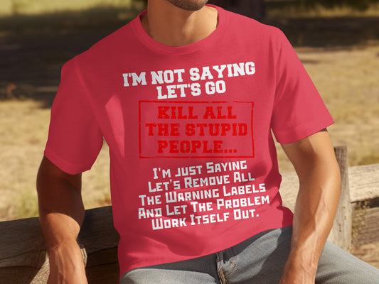 Funny Kill All The Stupid People Quote T-Shirt