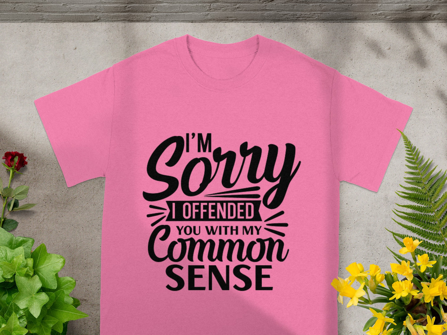 I'm Sorry I Offended You With My Common Sense T-Shirt